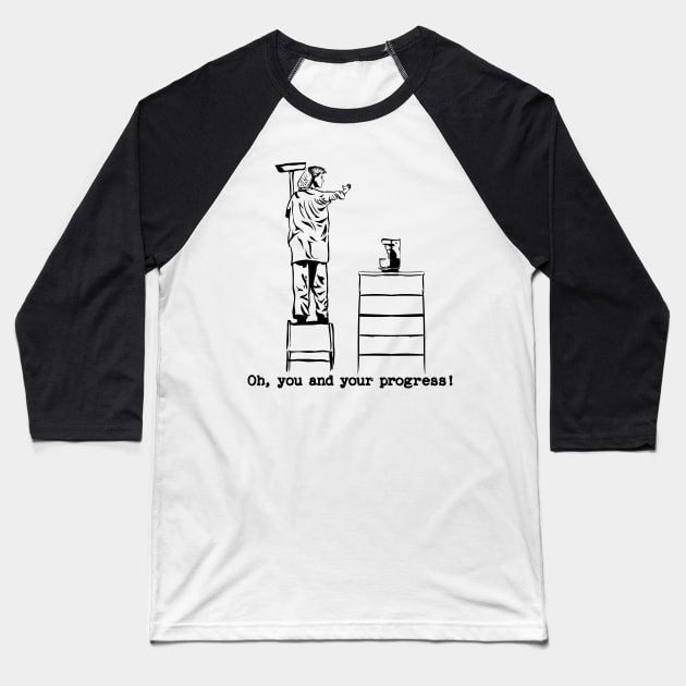 Oh, you and your progress Baseball T-Shirt by World of Walt